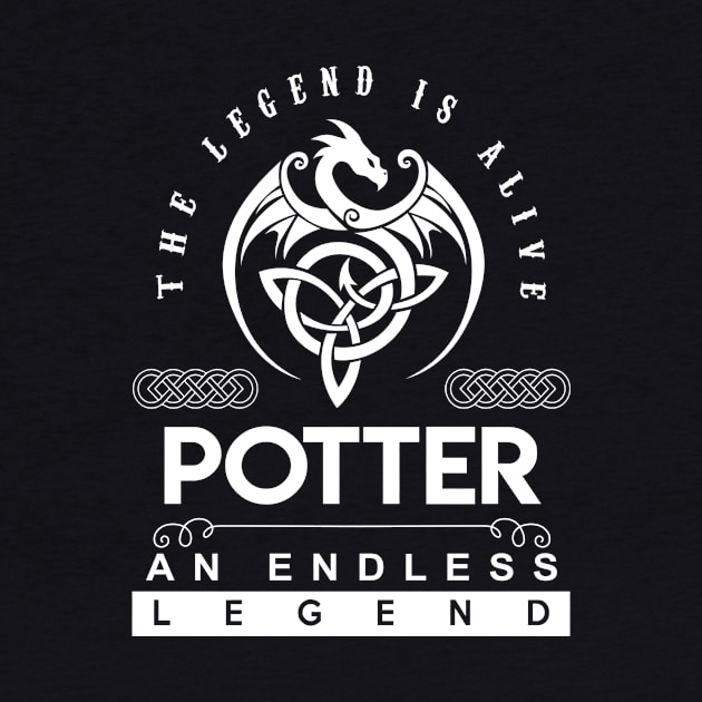 Potter Name T Shirt - The Legend Is Alive - Potter An Endless Legend Dragon Gift Item by riogarwinorganiza